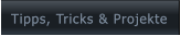 Tipps, Tricks & Projekte Tipps, Tricks & Projekte